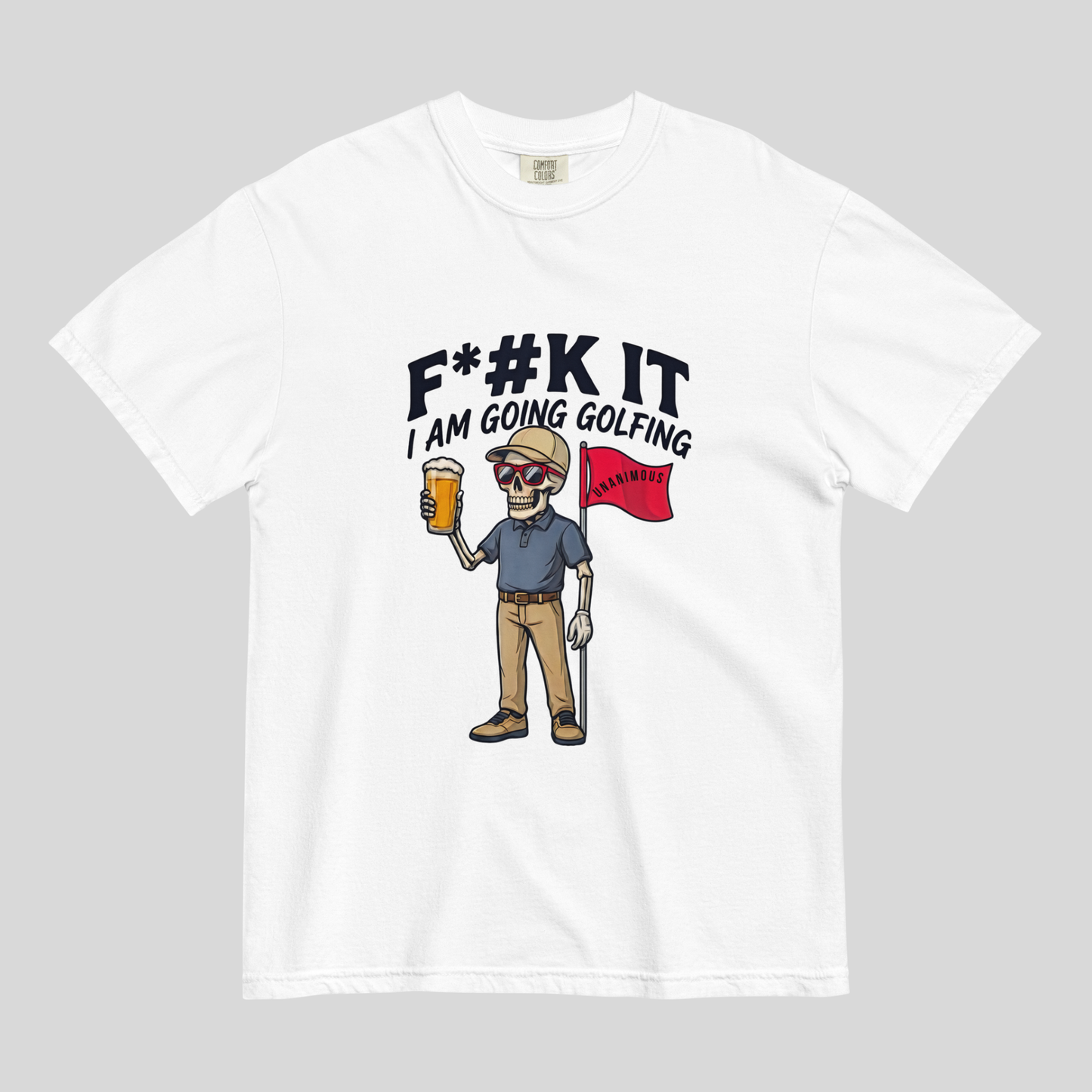 Unanimous Golf F*#k It I'm Going Golfing skeleton golfer t-shirt on Comfort Colors 1717 tee